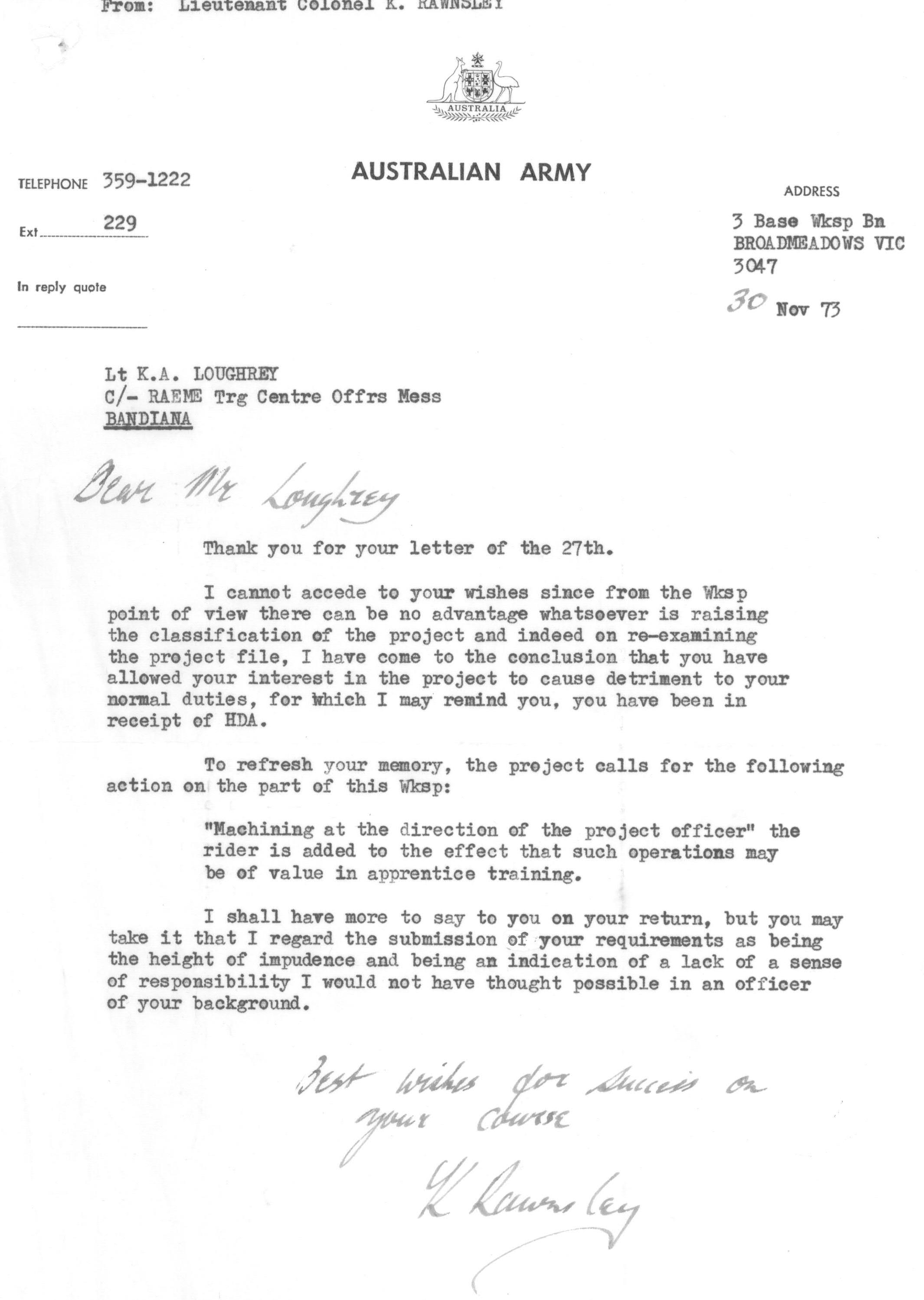 Letter LtColK. Rawnsley, Commanding Officer, 3 Base Wksp, 
              rebuking LT K.A. Loughrey for asking to be placed in command of GE Company to facilitate further work on the prototype rifle, dated -30 November 1973